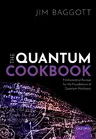 Kwantowa książka kucharska: Matematyczne przepisy na podstawy mechaniki kwantowej - The Quantum Cookbook: Mathematical Recipes for the Foundations of Quantum Mechanics