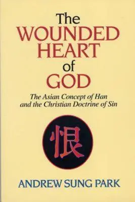 Zranione serce Boga: Azjatycka koncepcja Han i chrześcijańska doktryna grzechu - The Wounded Heart of God: The Asian Concept of Han and the Christian Doctrine of Sin