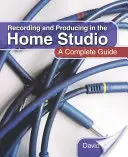 Nagrywanie i produkcja w domowym studio: Kompletny przewodnik - Recording and Producing in the Home Studio: A Complete Guide