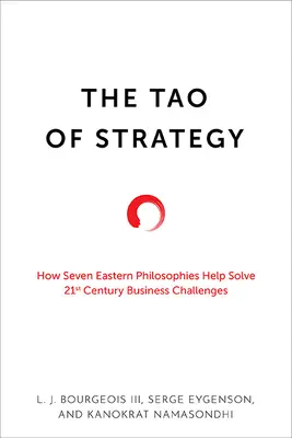 Tao strategii: Jak siedem filozofii Wschodu pomaga rozwiązywać wyzwania biznesowe XXI wieku - The Tao of Strategy: How Seven Eastern Philosophies Help Solve Twenty-First-Century Business Challenges