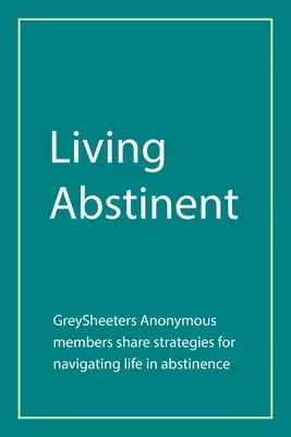 Życie w abstynencji: Członkowie Anonimowych Greysheeters dzielą się strategiami poruszania się po życiu w abstynencji - Living Abstinent: Greysheeters Anonymous Members Share Strategies for Navigating Life in Abstinence