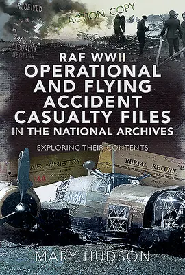 Akta operacyjne i akta wypadków lotniczych RAF z okresu II wojny światowej w Archiwach Narodowych: Odkrywanie ich zawartości - RAF WWII Operational and Flying Accident Casualty Files in the National Archives: Exploring Their Contents