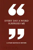 Codziennie zaskakuje mnie słowo i inne cytaty pisarzy - Every Day a Word Surprises Me & Other Quotes by Writers