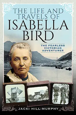 Życie i podróże Isabelli Bird: Nieustraszona wiktoriańska poszukiwaczka przygód - The Life and Travels of Isabella Bird: The Fearless Victorian Adventurer