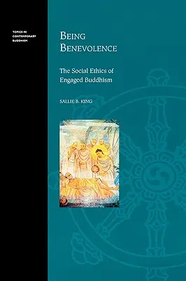 Bycie życzliwym: Etyka społeczna buddyzmu zaangażowanego - Being Benevolence: The Social Ethics of Engaged Buddhism