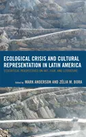 Kryzys ekologiczny i reprezentacja kulturowa w Ameryce Łacińskiej: Ekokrytyczne spojrzenie na sztukę, film i literaturę - Ecological Crisis and Cultural Representation in Latin America: Ecocritical Perspectives on Art, Film, and Literature