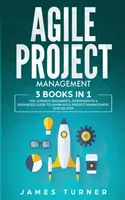 Agile Project Management: 3 książki w 1 - najlepszy przewodnik dla początkujących, średniozaawansowanych i zaawansowanych do nauki zwinnego zarządzania projektami krok po kroku - Agile Project Management: 3 Books in 1 - The Ultimate Beginner's, Intermediate & Advanced Guide to Learn Agile Project Management Step by Step