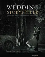 Wedding Storyteller, Volume 1: Lepsze podejście do fotografowania historii ślubnych - Wedding Storyteller, Volume 1: Elevating the Approach to Photographing Wedding Stories