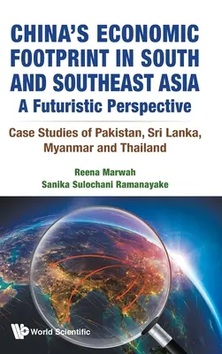 Chiński ślad gospodarczy w Azji Południowej i Południowo-Wschodniej: Perspektywa futurystyczna - studia przypadków Pakistanu, Sri Lanki, Birmy i Tajlandii - China's Economic Footprint in South and Southeast Asia: A Futuristic Perspective - Case Studies of Pakistan, Sri Lanka, Myanmar and Thailand