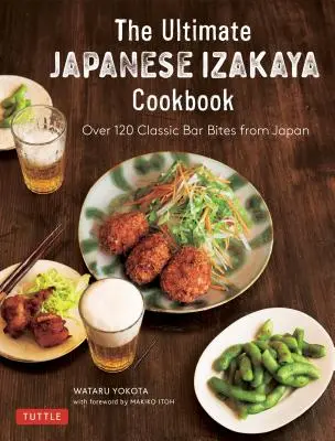 Prawdziwa japońska książka kucharska Izakaya: 120 klasycznych japońskich przekąsek barowych - The Real Japanese Izakaya Cookbook: 120 Classic Bar Bites from Japan