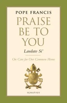 Chwała Tobie - Laudato si': O trosce o nasz wspólny dom - Praise Be to You - Laudato Si': On Care for Our Common Home