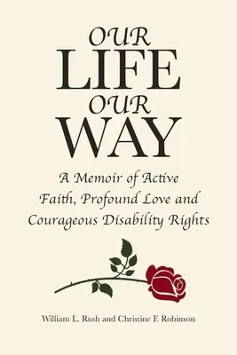 Nasze życie, nasza droga: Wspomnienie aktywnej wiary, głębokiej miłości i odważnych praw osób niepełnosprawnych - Our Life Our Way: A Memoir of Active Faith, Profound Love and Courageous Disability Rights