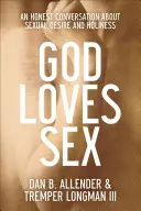 Bóg kocha seks: Szczera rozmowa o pożądaniu seksualnym i świętości - God Loves Sex: An Honest Conversation about Sexual Desire and Holiness