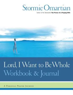 Lord, I Want to Be Whole Workbook and Journal: Osobista podróż modlitewna - Lord, I Want to Be Whole Workbook and Journal: A Personal Prayer Journey