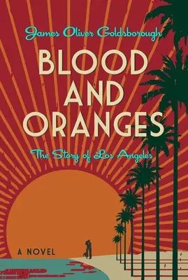 Krew i pomarańcze: The Story of Los Angeles: Powieść - Blood and Oranges: The Story of Los Angeles: A Novel