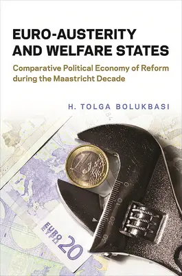 Euro-oszczędności i państwa opiekuńcze: Porównawcza ekonomia polityczna reform podczas dekady Maastricht - Euro-Austerity and Welfare States: Comparative Political Economy of Reform During the Maastricht Decade