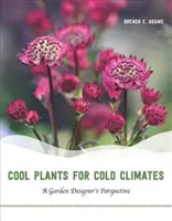 Chłodne rośliny dla zimnego klimatu: Perspektywa projektanta ogrodów - Cool Plants for Cold Climates: A Garden Designer's Perspective