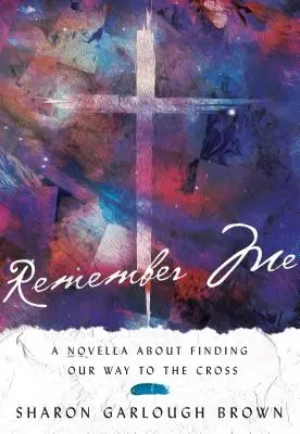 Remember Me: Powieść o poszukiwaniu drogi do krzyża - Remember Me: A Novella about Finding Our Way to the Cross