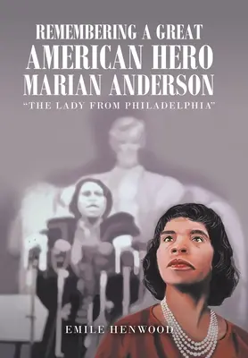 Pamiętając o wielkiej amerykańskiej bohaterce Marian Anderson: Dama z Filadelfii - Remembering a Great American Hero Marian Anderson: The Lady from Philadelphia