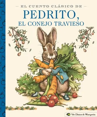 El Cuento Classic de Pedrito, El Conejo Travieso: A Little Apple Classic (hiszpańskie wydanie klasycznej opowieści o Piotrusiu Króliku) - El Cuento Clsico de Pedrito, El Conejo Travieso: A Little Apple Classic (Spanish Edition of Classic Tale of Peter Rabbit)