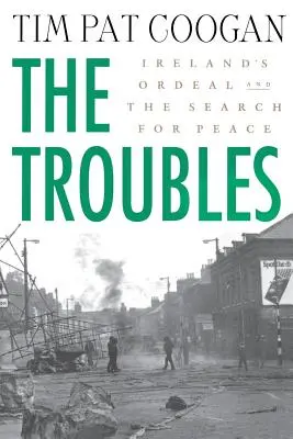 The Troubles: Irlandzka męka i poszukiwanie pokoju: Irlandzka męka i poszukiwanie pokoju - The Troubles: Ireland's Ordeal and the Search for Peace: Ireland's Ordeal and the Search for Peace