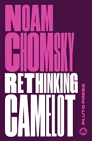 Rethinking Camelot - JFK, the Vietnam War, and U.S. Political Culture (Chomsky Noam (Massachusetts Institute Of Technology))