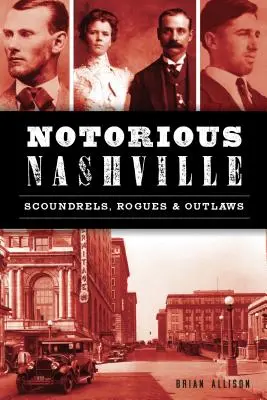 Notorious Nashville: Łajdacy, zbóje i wyjęci spod prawa - Notorious Nashville: Scoundrels, Rogues and Outlaws