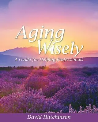 Mądre starzenie się: Przewodnik dla profesjonalistów - Aging Wisely: A Guide for Helping Professionals