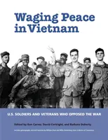 Walka o pokój w Wietnamie: Amerykańscy żołnierze i weterani sprzeciwiający się wojnie - Waging Peace in Vietnam: US Soldiers and Veterans Who Opposed the War