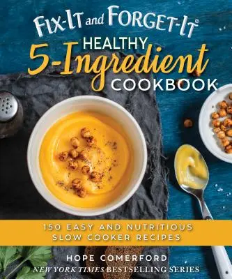 Fix-It and Forget-It Healthy 5-Ingredient Cookbook: 150 łatwych i pożywnych przepisów z wolnowaru - Fix-It and Forget-It Healthy 5-Ingredient Cookbook: 150 Easy and Nutritious Slow Cooker Recipes