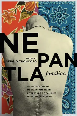 Nepantla Familias: Antologia meksykańsko-amerykańskiej literatury o rodzinach między światami - Nepantla Familias: An Anthology of Mexican American Literature on Families in Between Worlds