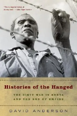 Historie powieszonych: Brudna wojna w Kenii i koniec imperium - Histories of the Hanged: The Dirty War in Kenya and the End of Empire