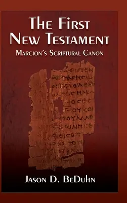 Pierwszy Nowy Testament: Kanon biblijny Marcjona - First New Testament: Marcion's Scriptural Canon