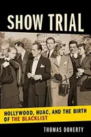 Show Trial: Hollywood, Huac i narodziny czarnej listy - Show Trial: Hollywood, Huac, and the Birth of the Blacklist