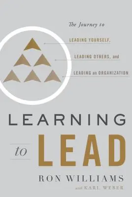 Learning to Lead: Podróż do przewodzenia sobie, przewodzenia innym i przewodzenia organizacji - Learning to Lead: The Journey to Leading Yourself, Leading Others, and Leading an Organization