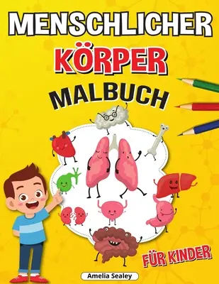 Menschlicher Krper Malbuch dla dzieci: Anatomie-Malbuch for Kinder, Das menschliche Anatomie-Malbuch zum Lernen und Verstehen menschlicher Organe - Menschlicher Krper Malbuch fr Kinder: Anatomie-Malbuch fr Kinder, Das menschliche Anatomie-Malbuch zum Lernen und Verstehen menschlicher Organe