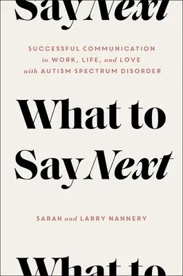 Co powiedzieć dalej: Skuteczna komunikacja w pracy, życiu i miłości - z zaburzeniami ze spektrum autyzmu - What to Say Next: Successful Communication in Work, Life, and Love--With Autism Spectrum Disorder