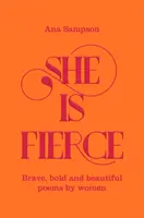 She is Fierce - odważne, śmiałe i piękne wiersze kobiet - She is Fierce - Brave, Bold  and Beautiful Poems by Women