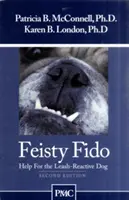 Zadziorny Fido: Pomoc dla psów agresywnych na smyczy - Feisty Fido: Help for the Leash Aggressive Dog