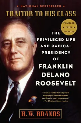 Zdrajca swojej klasy: Uprzywilejowane życie i radykalna prezydentura Franklina Delano Roosevelta - Traitor to His Class: The Privileged Life and Radical Presidency of Franklin Delano Roosevelt