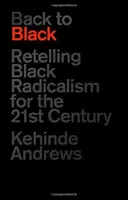 Powrót do czerni: Czarny radykalizm na miarę XXI wieku - Back to Black: Retelling Black Radicalism for the 21st Century