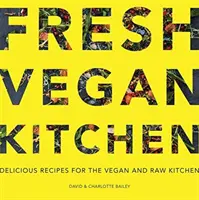 Świeża kuchnia wegańska: Pyszne przepisy dla wegańskiej i surowej kuchni - Fresh Vegan Kitchen: Delicious Recipes for the Vegan and Raw Kitchen