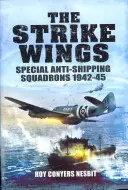 Skrzydła uderzeniowe: Specjalne dywizjony przeciwokrętowe 1942-45 - The Strike Wings: Special Anti-Shipping Squadrons 1942-45