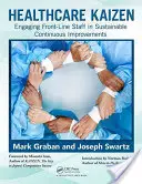 Kaizen w służbie zdrowia: Angażowanie personelu pierwszej linii w trwałe, ciągłe ulepszenia - Healthcare Kaizen: Engaging Front-Line Staff in Sustainable Continuous Improvements