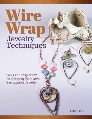 Wire-Wrapped Jewelry Techniques: Narzędzia i inspiracje do tworzenia własnej modnej biżuterii - Wire-Wrapped Jewelry Techniques: Tools and Inspiration for Creating Your Own Fashionable Jewelry