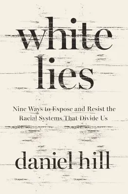 Białe kłamstwa: Dziewięć sposobów na ujawnienie i przeciwstawienie się systemom rasowym, które nas dzielą - White Lies: Nine Ways to Expose and Resist the Racial Systems That Divide Us