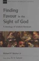 Znalezienie łaski w oczach Boga: Teologia literatury mądrościowej - Finding Favour in the Sight of God: A Theology of Wisdom Literature