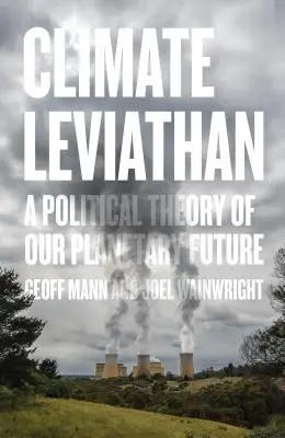 Klimatyczny Lewiatan: Polityczna teoria naszej planetarnej przyszłości - Climate Leviathan: A Political Theory of Our Planetary Future