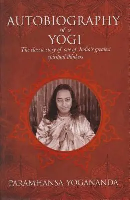 Autobiografia jogina: Klasyczna historia jednego z największych indyjskich myślicieli duchowych - The Autobiography of a Yogi: The Classic Story of One of India's Greatest Spiritual Thinkers