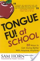 Tongue Fu! At School: 30 sposobów na dogadanie się z nauczycielami, dyrektorami, uczniami i rodzicami - Tongue Fu! At School: 30 Ways to Get Along with Teachers, Principals, Students, and Parents